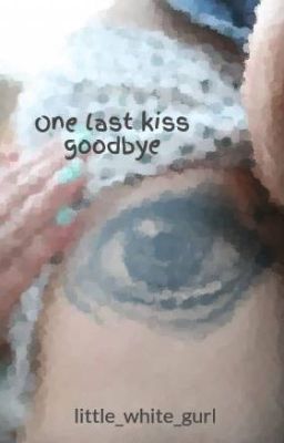 One last kiss goodbye