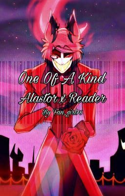 One Of A Kind. Alastor x Reader. Hazbin Hotel.