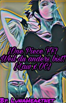 {One Piece FF} Weil du anders bist! {Law x Reader}