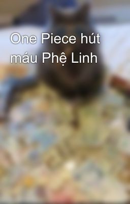 One Piece hút máu Phệ Linh