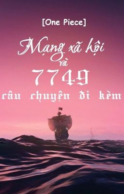 [One Piece] Mạng xã hội và 7749 câu chuyện đi kèm