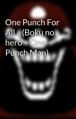 One Punch For All... (Boku no hero + One Punch Man)