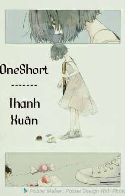 [ONE SHORT] ---- Thanh Xuân ☘