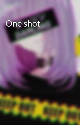 One shot