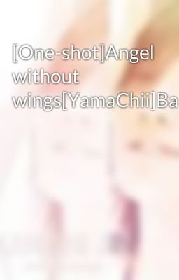 [One-shot]Angel without wings[YamaChii]Bakal0v3