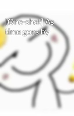 [One-shot] As time goes by