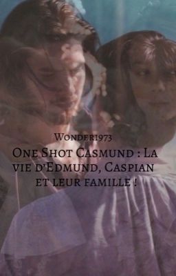 One shot casmund: la vie d'Edmund et Caspian et de leur famille! 