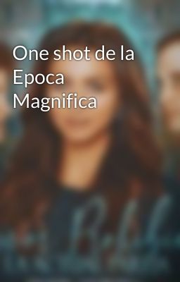 One shot de la Epoca Magnifica