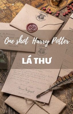 [ONE SHOT DỊCH HARRY POTTER] LÁ THƯ