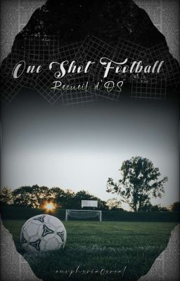 ✔️ « One Shot Football » | Recueil d'OS