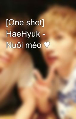 [One shot] HaeHyuk - Nuôi mèo ♥