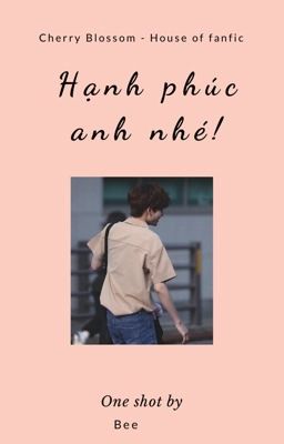 [One shot] Hạnh phúc anh nhé!