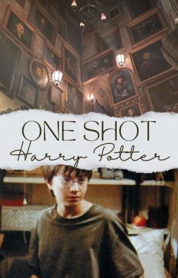 One Shot || Harry Potter (slow update)