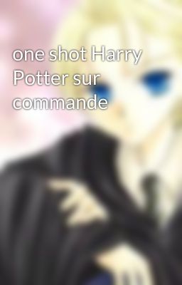 one shot Harry Potter sur commande