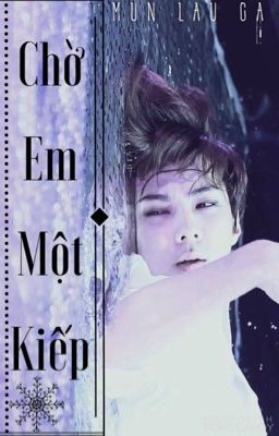 |One-shot|HunHan| Chờ em một kiếp.