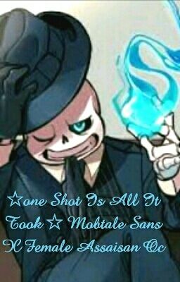 ☆one Shot Is All It Took ☆ Mobtale Sans X  Female Assaisan Oc