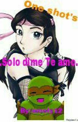 One Shot's, Solo dime te amo (TmnT)