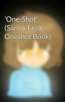 'One-Shot' (Sans x Frisk Oneshot Book) 