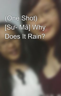 (One Shot) [Sư- Mã] Why Does It Rain?