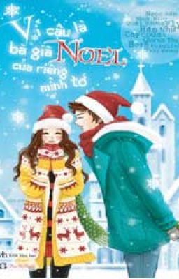 [One Shot]Vì cậu là bà già Noel của riêng mình tớ