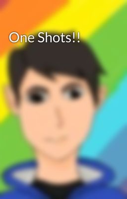 One Shots!!