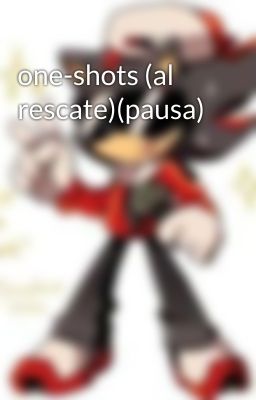 one-shots (al rescate)(pausa)