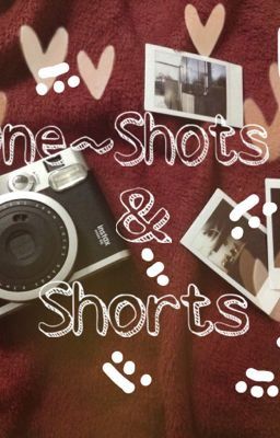 One~Shots and Shorts