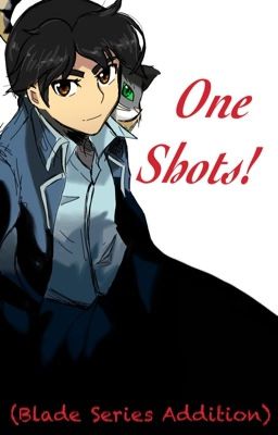 One Shots! (Blade Series Addition)