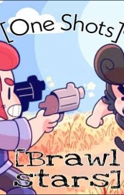 [One Shots] [Brawl stars]