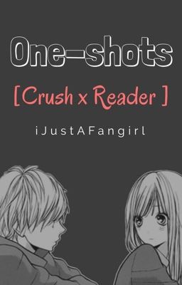 One-shots [Crush x Reader]