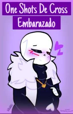 •°One Shots De Cross Embarazado°•