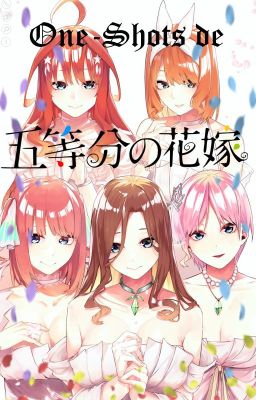 One-Shots De Go-toubun No Hanayome⚀⚁⚂⚃⚄