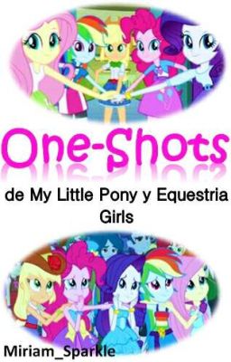 One-Shots de My Little Pony y Equestria Girls [TERMINADO]