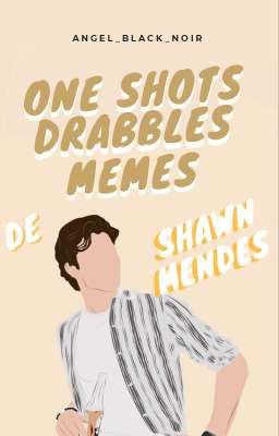 One Shots, Drabbles y Memes.-Shawn Mendes