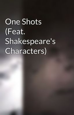 One Shots (Feat. Shakespeare's Characters)