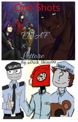 One Shots ~ FNAF × Lettore **DISCONTINUATA**