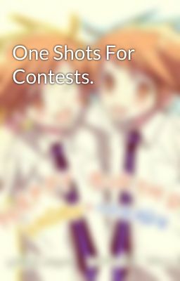 One Shots For Contests.