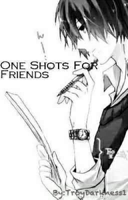 One Shots for Friends