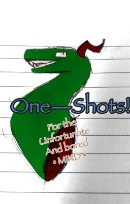 One-Shots! For the Unfortunate and Bored • Mind •