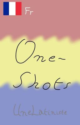 One-shots ⟨Français⟩ ⟨Commandes ouvertes⟩