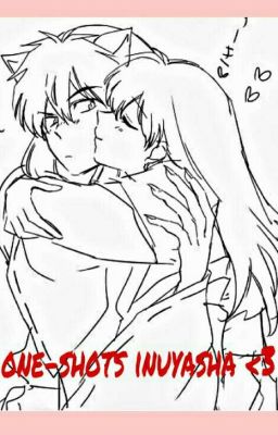 One-shots Inuyasha <3