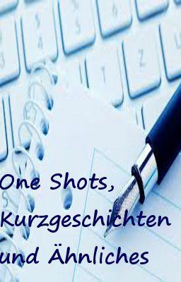 One Shots, Kurzgeschichten und ähnliches