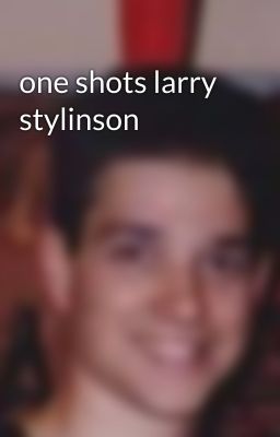 one shots larry stylinson