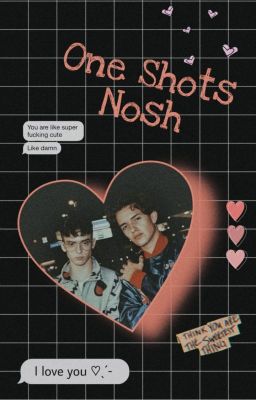 One Shots - Nosh