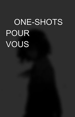 ✨ONE-SHOTS POUR VOUS✨