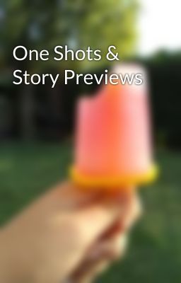 One Shots & Story Previews