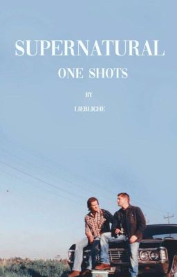 ONE SHOTS | SUPERNATURAL 