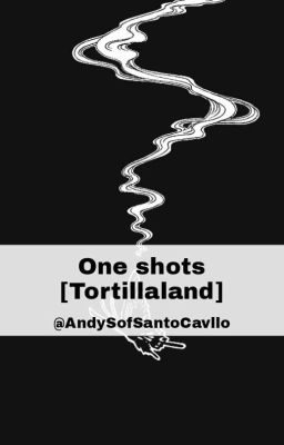 One Shots [Tortillaland]