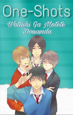 One-Shots /Watashi Ga Motete Dousunda/