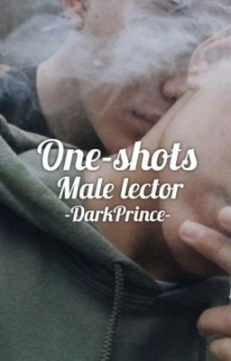 One-Shots X Male lector